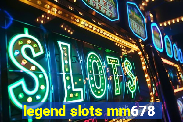 legend slots mm678